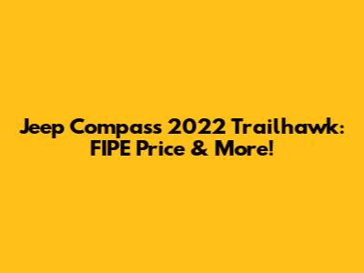 Jeep Compass 2022 Trailhawk: FIPE Price & More!