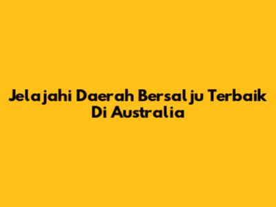 Jelajahi Daerah Bersalju Terbaik Di Australia