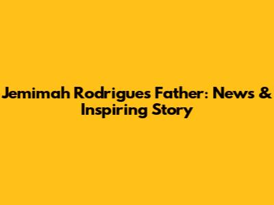 Jemimah Rodrigues' Father: News & Inspiring Story