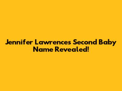 Jennifer Lawrence's Second Baby Name Revealed!