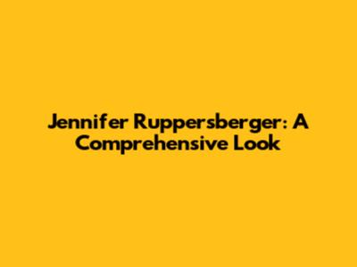 Jennifer Ruppersberger: A Comprehensive Look