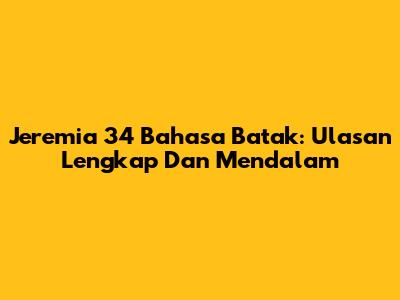 Jeremia 34 Bahasa Batak: Ulasan Lengkap Dan Mendalam