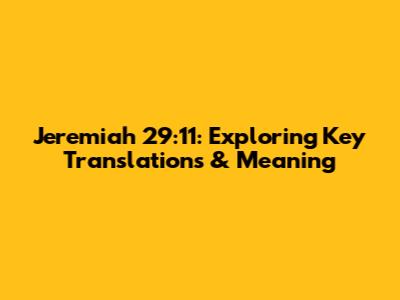 Jeremiah 29:11: Exploring Key Translations & Meaning