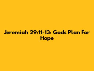 Jeremiah 29:11-13: God's Plan For Hope