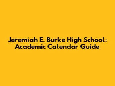 Jeremiah E. Burke High School: Academic Calendar Guide