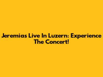 Jeremias Live In Luzern: Experience The Concert!