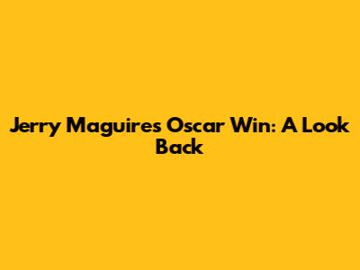 Jerry Maguire's Oscar Win: A Look Back