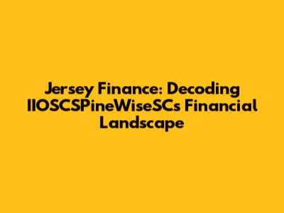 Jersey Finance: Decoding IIOSCSPineWiseSC's Financial Landscape