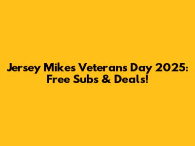 Jersey Mike's Veterans Day 2025: Free Subs & Deals!