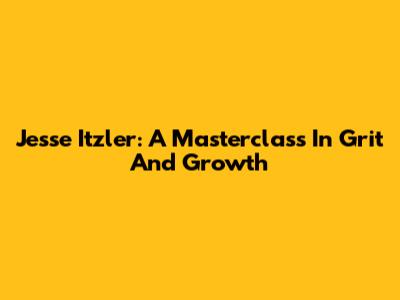 Jesse Itzler: A Masterclass In Grit And Growth
