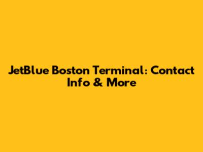 JetBlue Boston Terminal: Contact Info & More