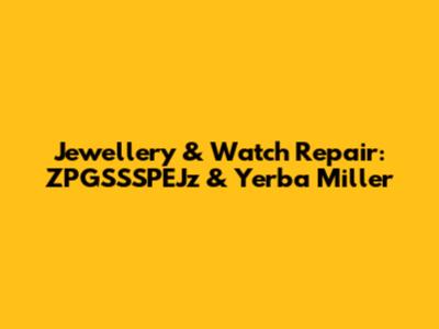Jewellery & Watch Repair: ZPGSSSPEJz & Yerba Miller