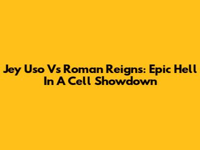 Jey Uso Vs Roman Reigns: Epic Hell In A Cell Showdown