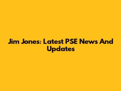 Jim Jones: Latest PSE News And Updates
