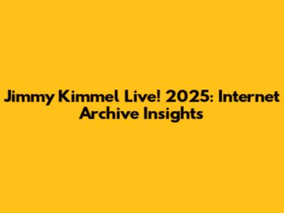 Jimmy Kimmel Live! 2025: Internet Archive Insights