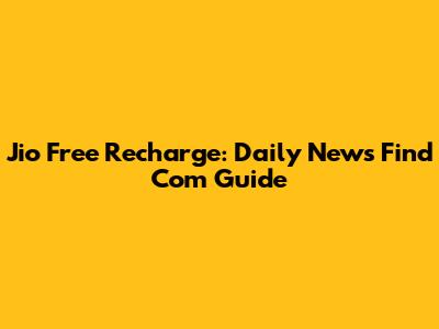 Jio Free Recharge: Daily News Find Com Guide