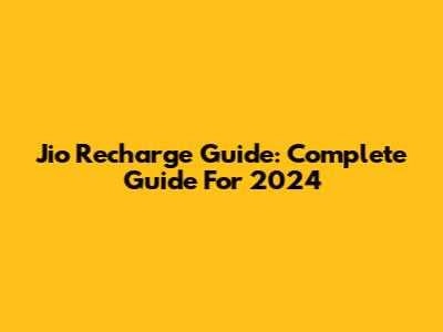 Jio Recharge Guide: Complete Guide For 2024