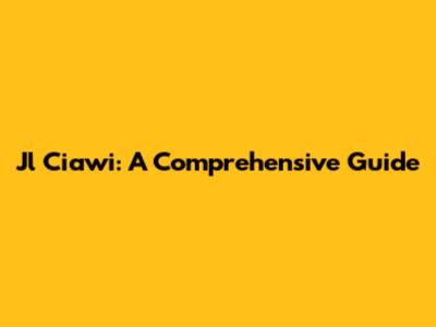 Jl Ciawi: A Comprehensive Guide