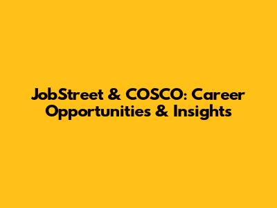 JobStreet & COSCO: Career Opportunities & Insights