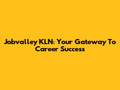 Jobvalley KLN: Your Gateway To Career Success