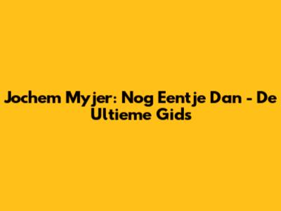 Jochem Myjer: Nog Eentje Dan - De Ultieme Gids