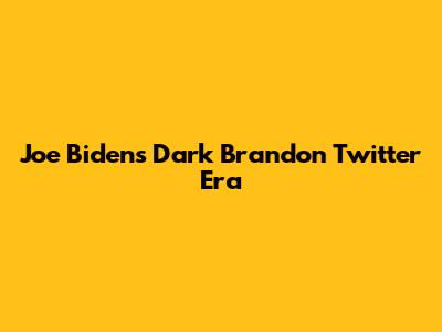 Joe Biden's 'Dark Brandon' Twitter Era