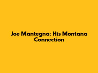 Joe Mantegna: His Montana Connection