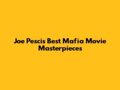 Joe Pesci's Best Mafia Movie Masterpieces