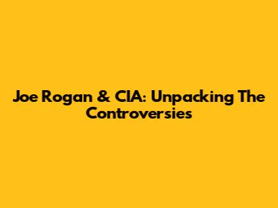 Joe Rogan & CIA: Unpacking The Controversies
