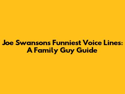 Joe Swanson's Funniest Voice Lines: A Family Guy Guide