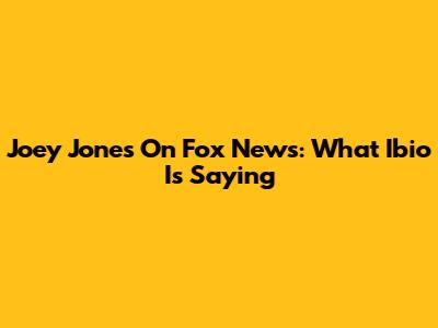 Joey Jones On Fox News: What Ibio Is Saying