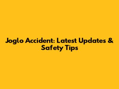 Joglo Accident: Latest Updates & Safety Tips