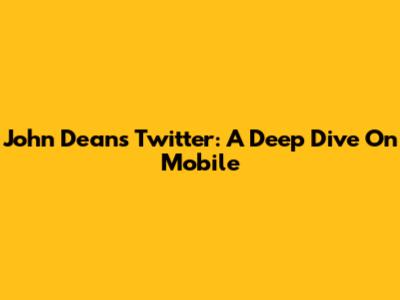 John Dean's Twitter: A Deep Dive On Mobile