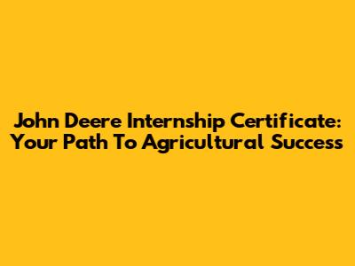 John Deere Internship Certificate: Your Path To Agricultural Success