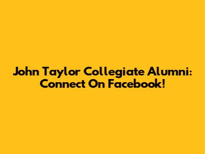 John Taylor Collegiate Alumni: Connect On Facebook!