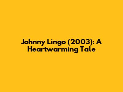 Johnny Lingo (2003): A Heartwarming Tale