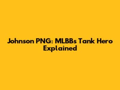 Johnson PNG: MLBB's Tank Hero Explained