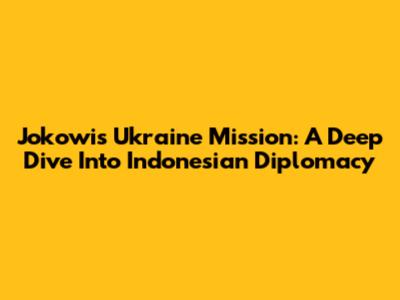 Jokowi's Ukraine Mission: A Deep Dive Into Indonesian Diplomacy