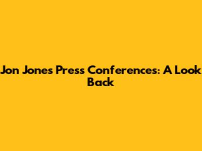 Jon Jones' Press Conferences: A Look Back