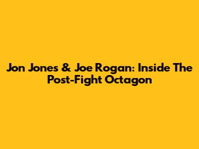 Jon Jones & Joe Rogan: Inside The Post-Fight Octagon