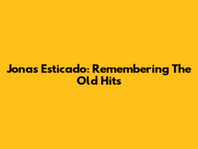 Jonas Esticado: Remembering The Old Hits