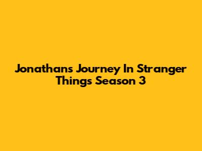 Jonathan's Journey In Stranger Things Season 3