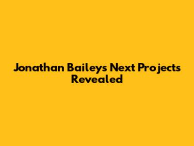 Jonathan Bailey's Next Projects Revealed