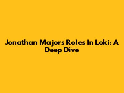 Jonathan Majors' Roles In Loki: A Deep Dive