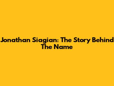 Jonathan Siagian: The Story Behind The Name