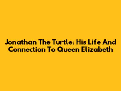 Jonathan The Turtle: His Life And Connection To Queen Elizabeth