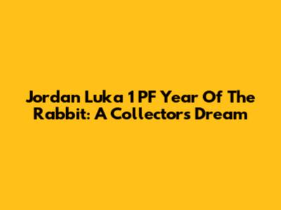 Jordan Luka 1 PF Year Of The Rabbit: A Collector's Dream