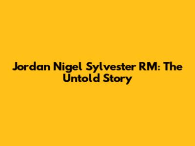 Jordan Nigel Sylvester RM: The Untold Story