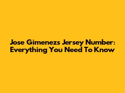 Jose Gimenez's Jersey Number: Everything You Need To Know