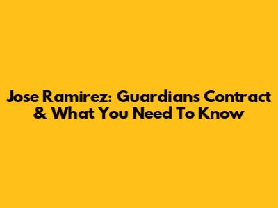 Jose Ramirez: Guardians Contract & What You Need To Know